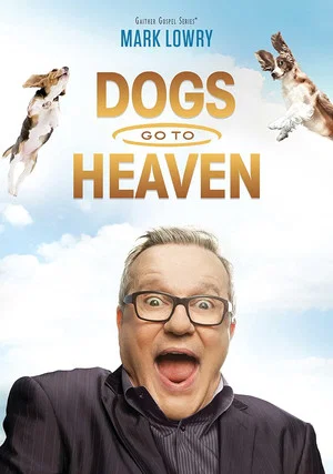 Постер: Mark Lowry: Dogs Go To Heaven
