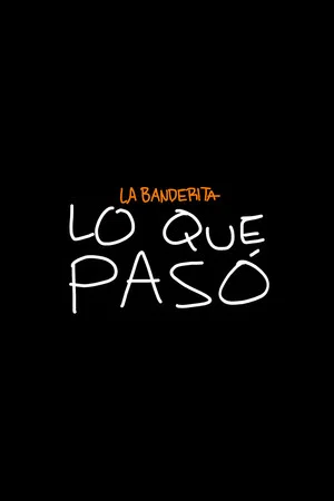 Постер: La Banderita presenta: Lo que pasó