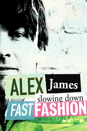 Постер: Alex James: Slowing Down Fast Fashion