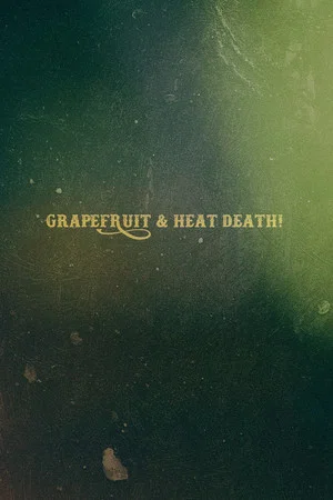 Постер: Grapefruit & Heat Death!