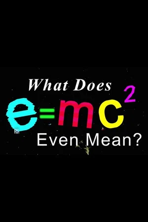 Постер: What Does E=mc2 Even Mean?