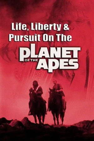 Постер: Life, Liberty and Pursuit on the Planet of the Apes