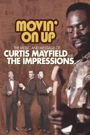 Постер: Movin' on Up: The Music and Message of Curtis Mayfield and the Impressions