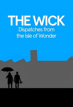 Постер: The Wick: Dispatches from the Isle of Wonder