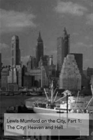 Постер: Lewis Mumford on the City, Part 1: The City - Heaven and Hell