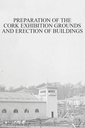 Постер: Preparation of the Cork Exhibition Grounds and Erection of Buildings