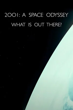 Постер: 2001: A Space Odyssey – What Is Out There?