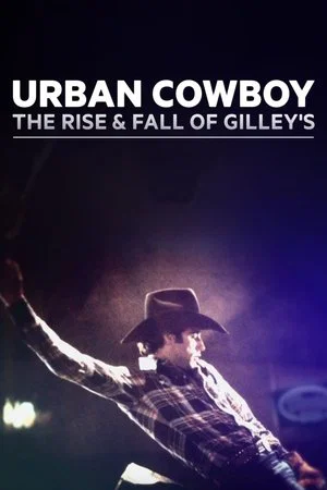 Постер: Urban Cowboy: The Rise and Fall of Gilley's