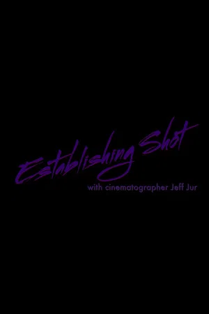 Постер: Establishing Shot with Cinematographer Jeff Jur