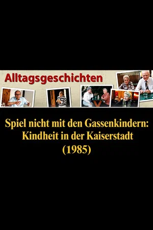 Постер: Alltagsgeschichte – Spiel nicht mit den Gassenkindern: Kindheit in der Kaiserstadt