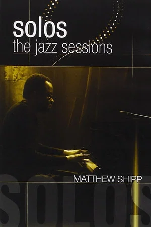 Постер: Solos: The Jazz Sessions - Matthew Shipp