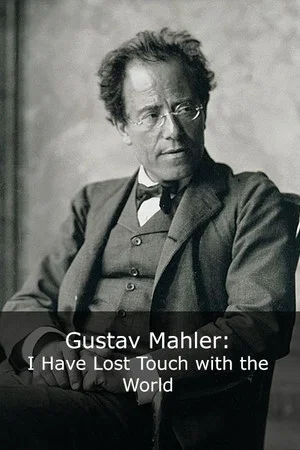 Постер: Gustav Mahler: I Have Lost Touch with the World