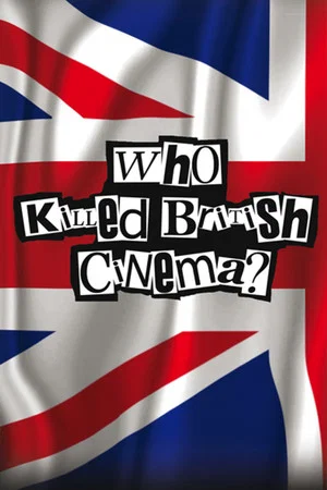 Постер: Who Killed British Cinema?