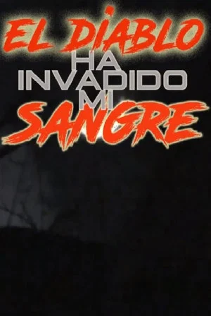 Постер: El Diablo Ha Invadido Mi Sangre