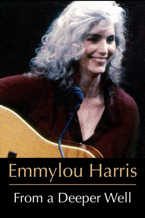 Постер: Emmylou Harris: From a Deeper Well
