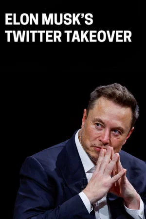 Постер: Elon Musk’s Twitter Takeover
