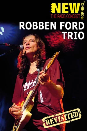 Постер: Robben Ford Trio: New Morning - The Paris Concert Revisted