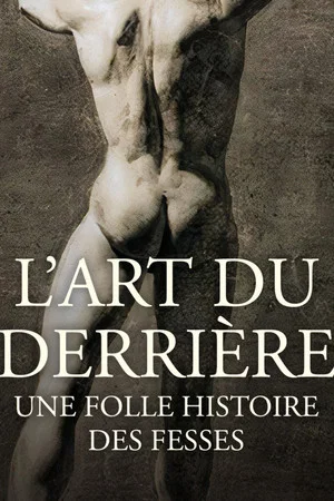 Постер: L'art du derrière, une folle histoire des fesses