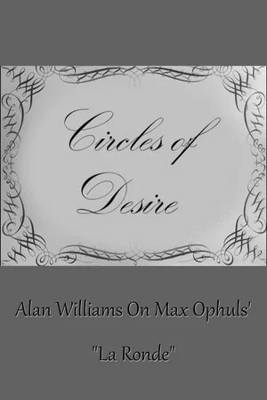 Постер: Circles of Desire: Alan Williams on Max Ophuls' "La Ronde"