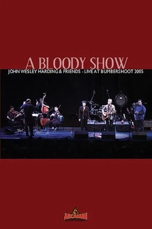 Постер: A Bloody Show: John Wesley Harding & Friends Live at Bumbershoot 2005