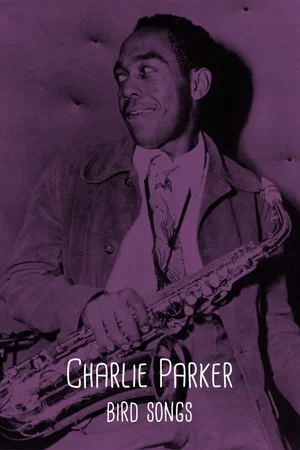 Постер: Charlie Parker: Bird Songs