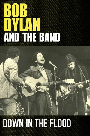 Постер: Bob Dylan & The Band: Down In The Flood