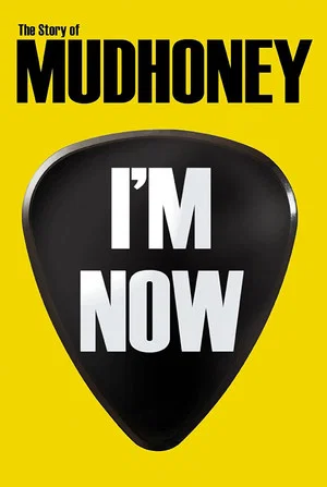 Постер: I'm Now: The Story of Mudhoney