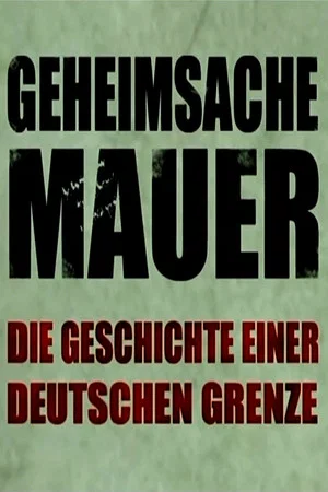 Постер: Geheimsache Mauer - Die Geschichte einer deutschen Grenze
