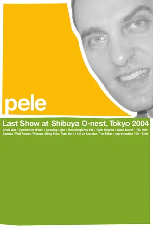 Постер: Pele: Last Show at Shibuya O-nest, Tokyo 2004