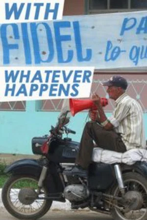 Постер: With Fidel Whatever Happens