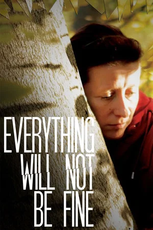 Постер: Everything Will Not Be Fine