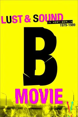 Постер: B-Movie: Lust & Sound in West-Berlin 1979-1989