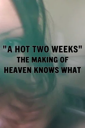 Постер: A Hot Two Weeks: The Making of Heaven Knows What