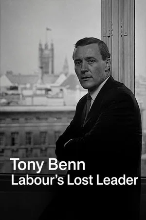 Постер: Tony Benn: Labour's Lost Leader