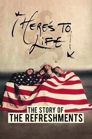 Постер: Here's To Life: The Story of the Refreshments