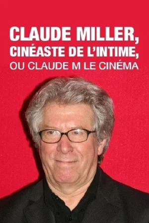 Постер: Claude Miller, cinéaste de l'intime, ou Claude M le cinéma