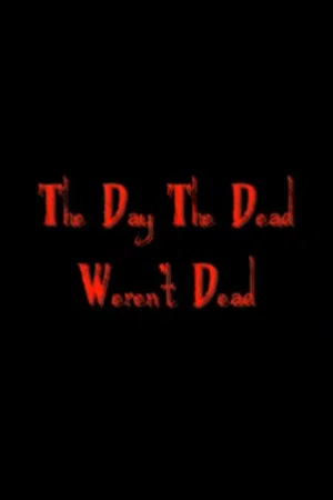 Постер: The Day The Dead Weren't Dead