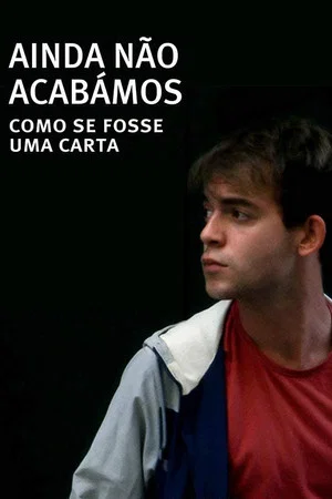Постер: Ainda Não Acabámos: Como Se Fosse Uma Carta
