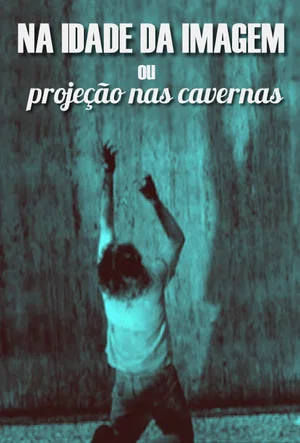 Постер: Na Idade da Imagem ou Projeção nas Cavernas