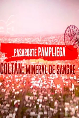 Постер: Pasaporte Pampliega: Coltán, mineral de sangre