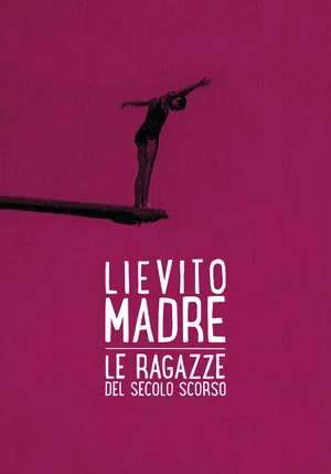 Постер: Lievito madre – Le ragazze del secolo scorso