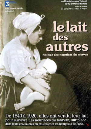 Постер: Le lait des autres - histoire des nourrices du Morvan