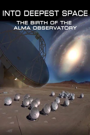 Постер: Into Deepest Space: The Birth of the ALMA Telescope