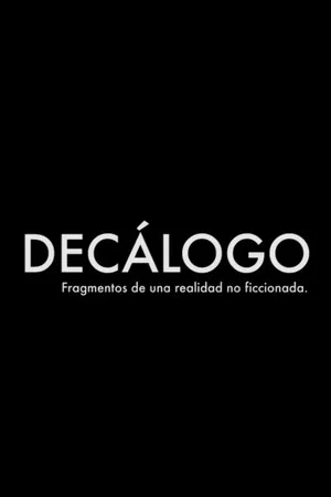 Постер: Decálogo - Fragmentos de una realidad no ficcionada