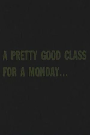 Постер: A Pretty Good Class For A Monday...