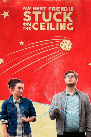 Постер: My Best Friend Is Stuck on the Ceiling