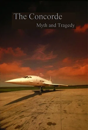 Постер: The Concorde: Myth and Tragedy