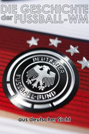 Постер: Die Geschichte der Fußball-WM aus deutscher Sicht