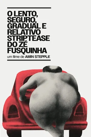 Постер: O Lento, Seguro, Gradual e Relativo Strip-tease do Zé Fusquinha