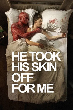 Постер: He Took His Skin Off for Me